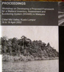 PROCEEDINGS Workshop on Developing a Proposed Framework for a Wetland Inventory, Assessment and Monitoring System (WIAMS) in Malaysia. Cititel Mid Valley, Kuala Lumpur 18 & 19 April 2002